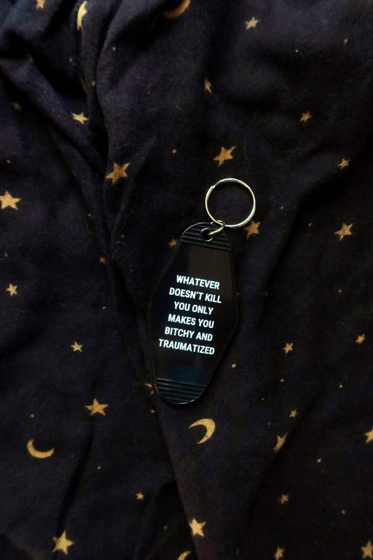 Whatever Doesn't Kill You Keychain