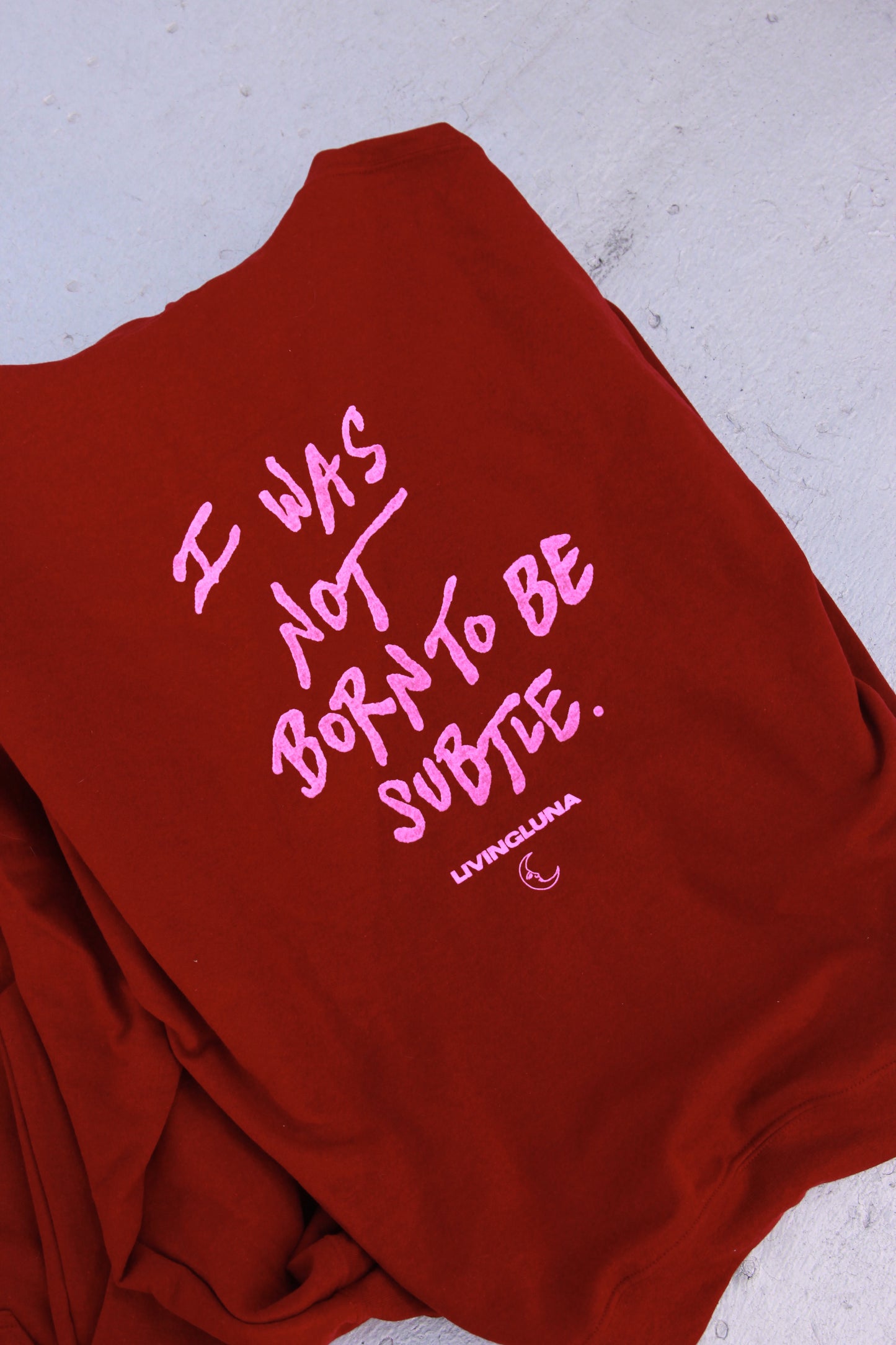 Not Born to be Subtle Hoodie in Garnet