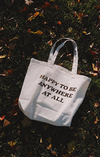 Load image into Gallery viewer, The Happy To Be Anywhere At All Tote

