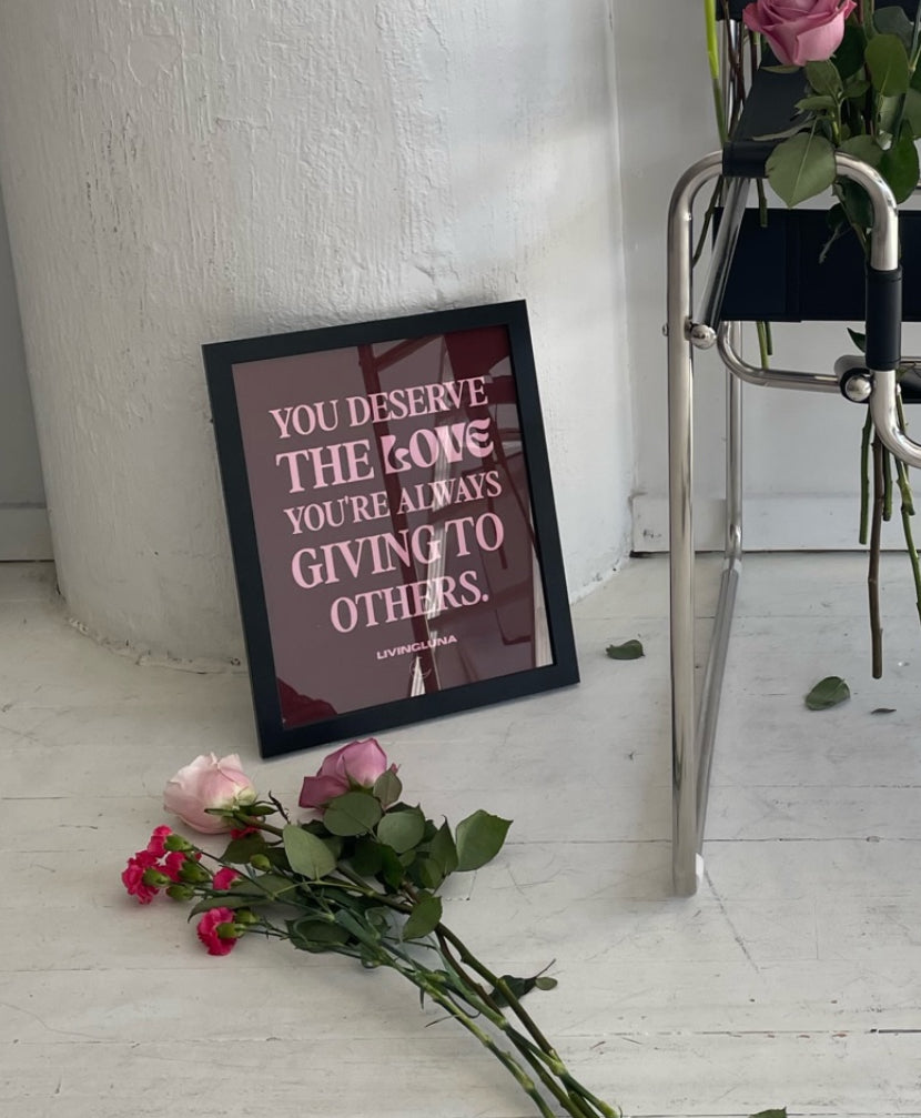 You Deserve All The Love Fine Art Poster in Maroon