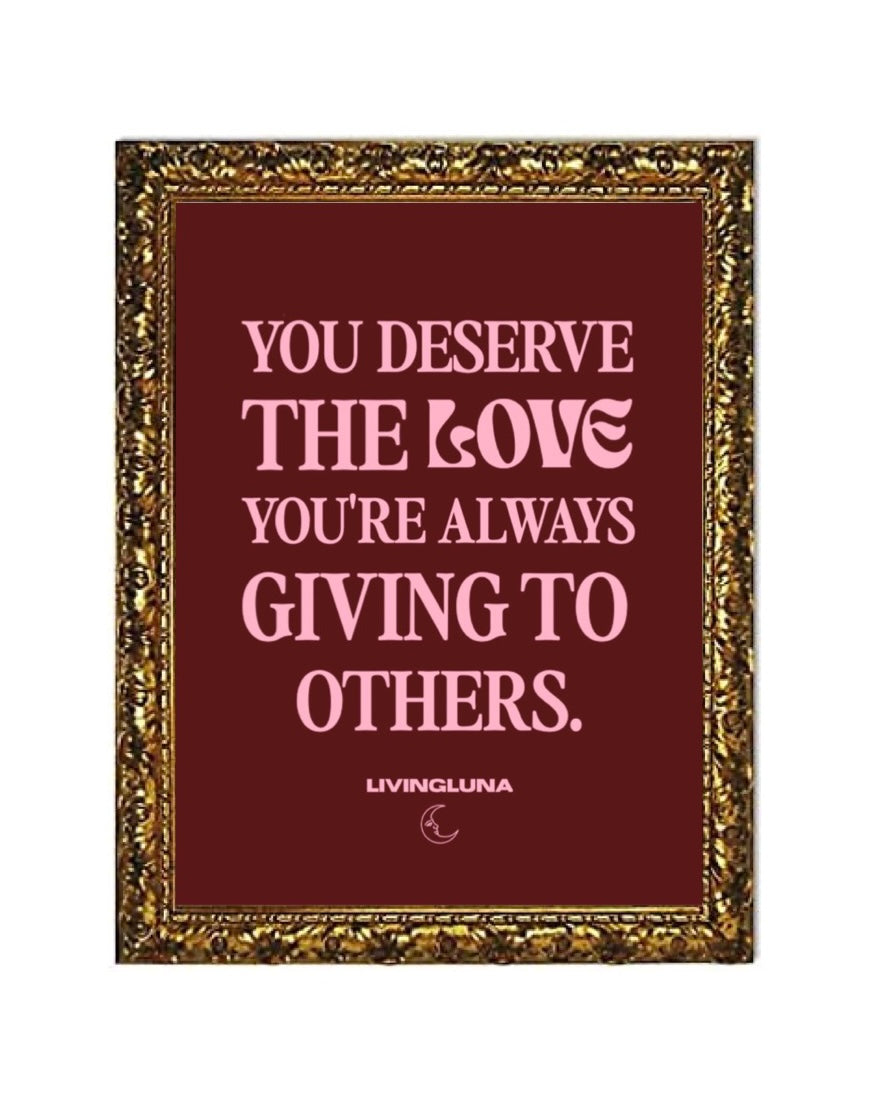 You Deserve All The Love Fine Art Poster in Maroon