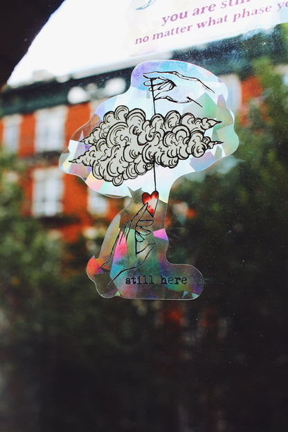 Still Here Suncatcher Window Decal / Rainbow Maker