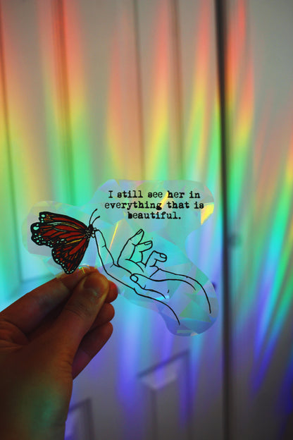 I Still See Her In Everything That Is Beautiful Suncatcher Window Decal / Rainbow Maker