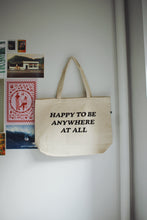 Load image into Gallery viewer, The Happy To Be Anywhere At All Tote
