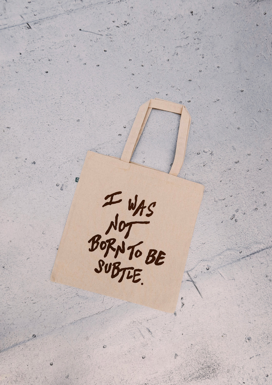 I Was Not Born To Be Subtle Tote Bag